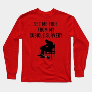 Set Me Free From My Cubicle Slavery Long Sleeve T-Shirt